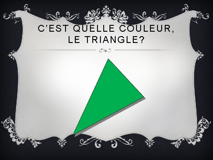 C’EST QUELLE COULEUR, LE TRIANGLE? 