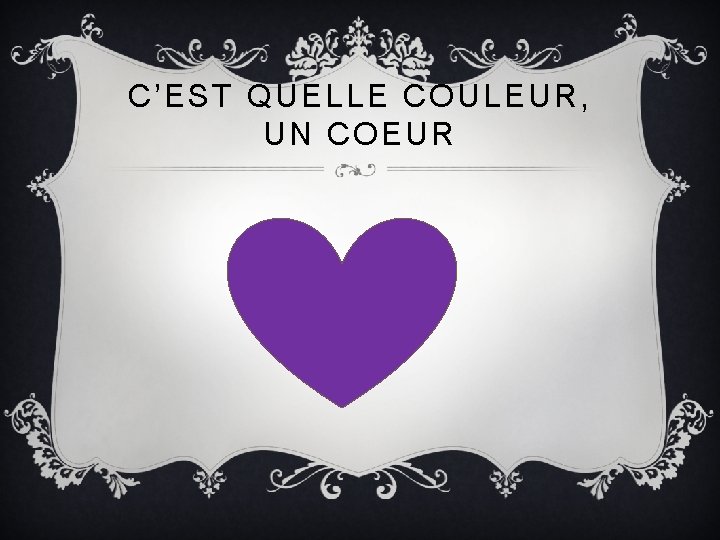 C’EST QUELLE COULEUR, UN COEUR 