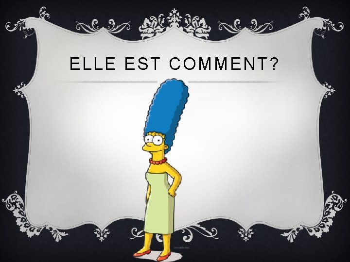 ELLE EST COMMENT? 