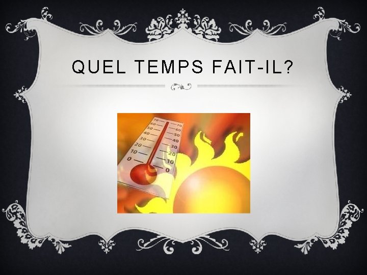 QUEL TEMPS FAIT-IL? 