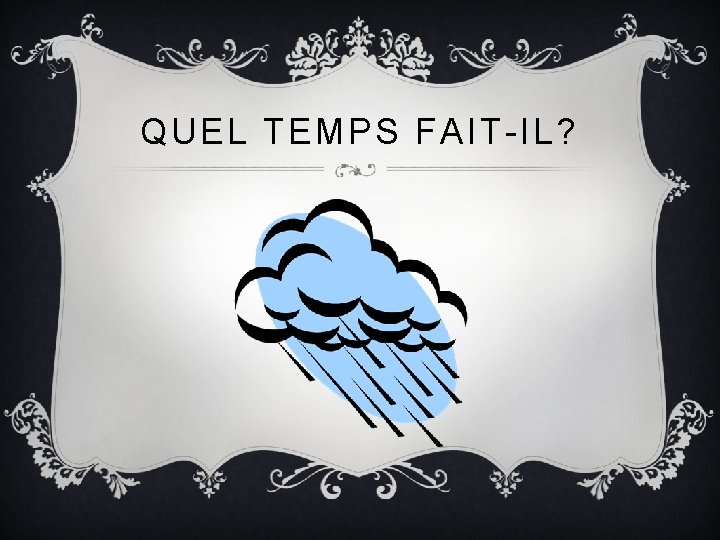 QUEL TEMPS FAIT-IL? 