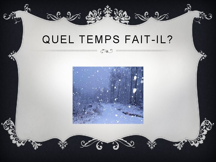 QUEL TEMPS FAIT-IL? 