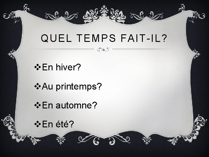 QUEL TEMPS FAIT-IL? v. En hiver? v. Au printemps? v. En automne? v. En