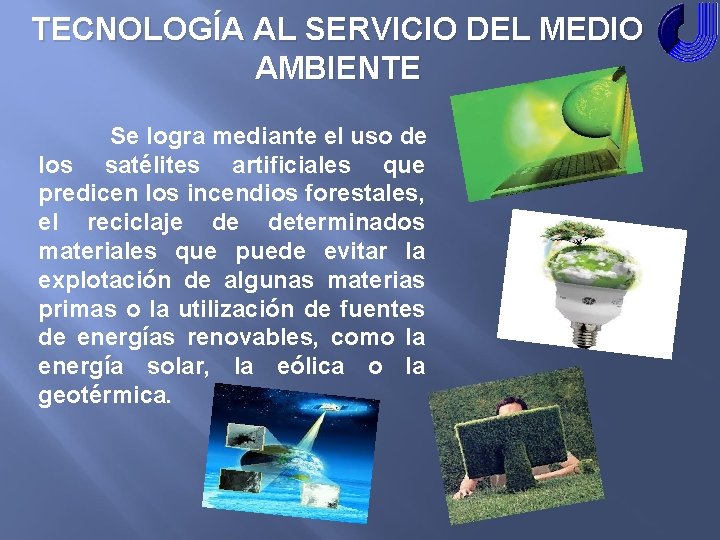 TECNOLOGÍA AL SERVICIO DEL MEDIO AMBIENTE Se logra mediante el uso de los satélites