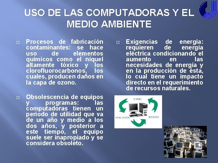 USO DE LAS COMPUTADORAS Y EL MEDIO AMBIENTE Procesos de fabricación contaminantes: se hace