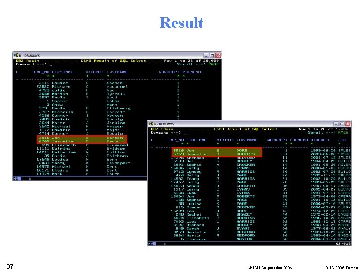 Result 37 © IBM Corporation 2006 IDUG 2006 Tampa 