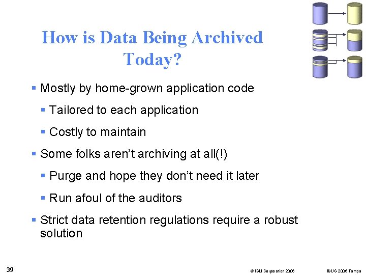 How is Data Being Archived Today? § Mostly by home-grown application code § Tailored
