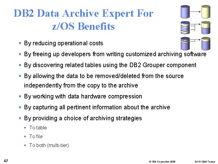 DB 2 Data Archive Expert For z/OS Benefits § By reducing operational costs §