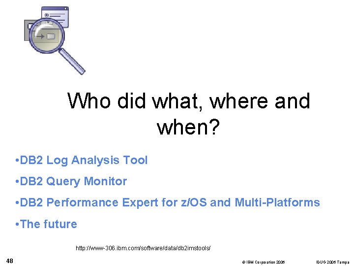 Who did what, where and when? • DB 2 Log Analysis Tool • DB