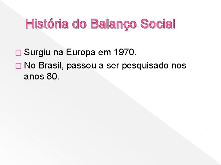 História do Balanço Social � Surgiu na Europa em 1970. � No Brasil, passou