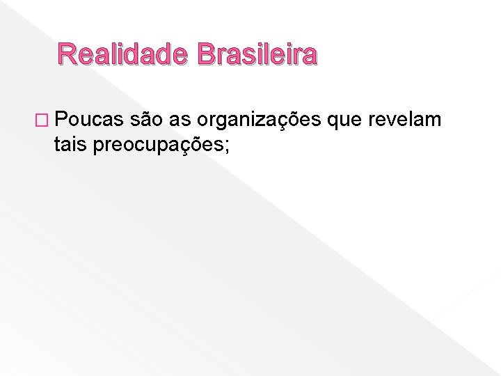 Realidade Brasileira � Poucas são as organizações que revelam tais preocupações; 