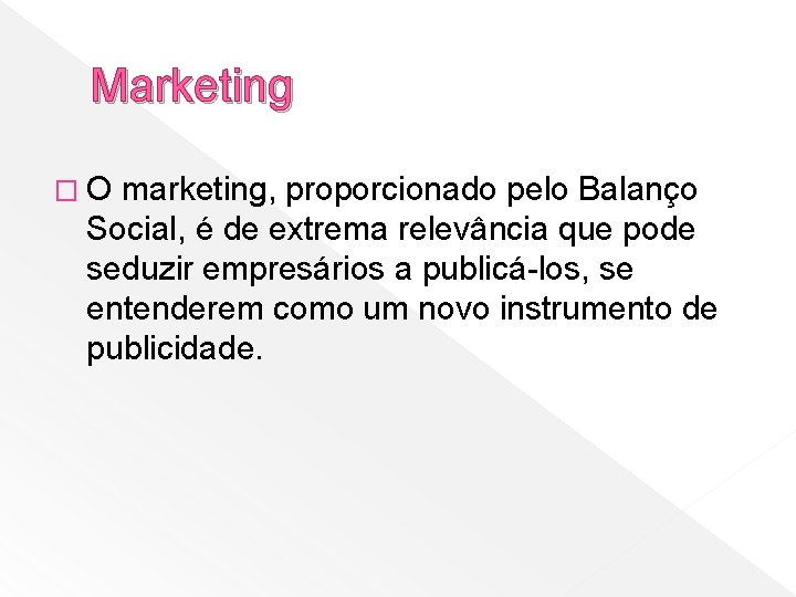 Marketing �O marketing, proporcionado pelo Balanço Social, é de extrema relevância que pode seduzir