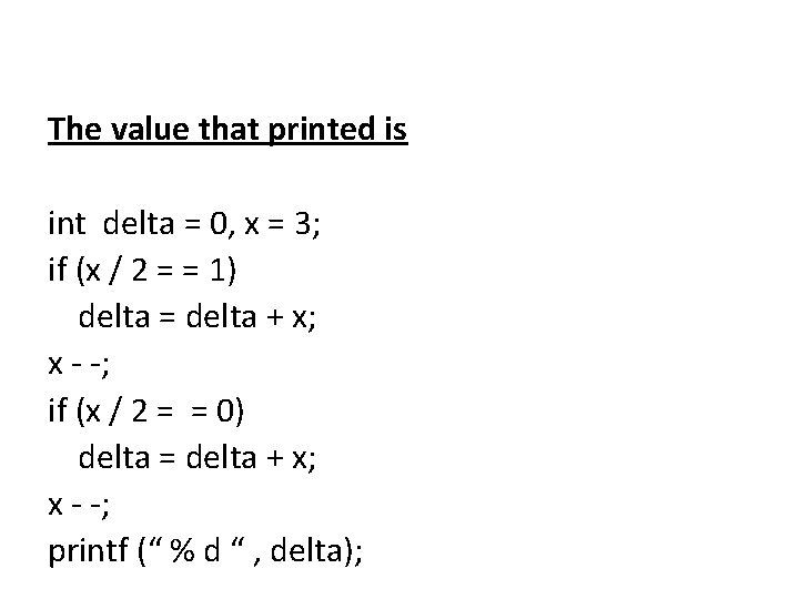 The value that printed is int delta = 0, x = 3; if (x The value that printed is int delta = 0, x = 3; if (x
