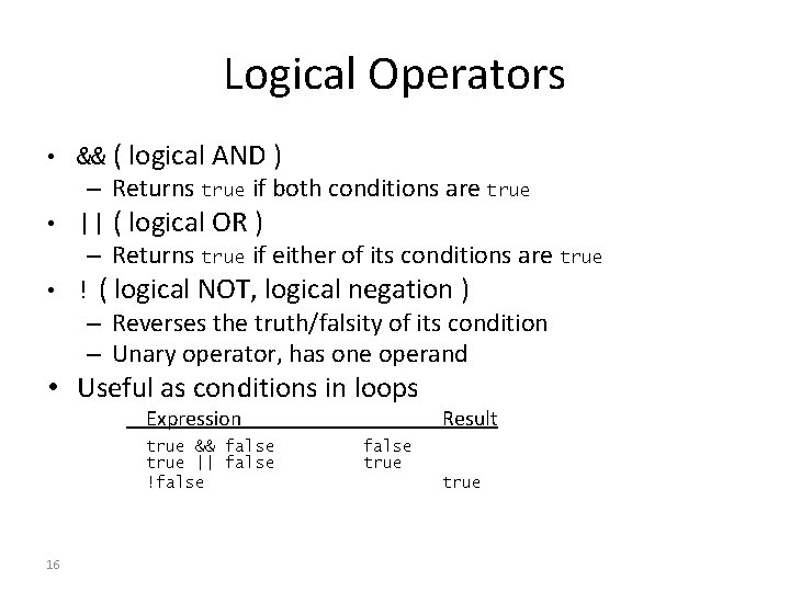 Logical Operators • && ( logical AND ) – Returns true if both conditions Logical Operators • && ( logical AND ) – Returns true if both conditions