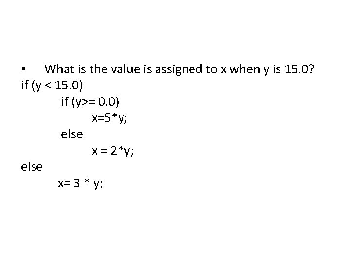 • What is the value is assigned to x when y is 15. • What is the value is assigned to x when y is 15.