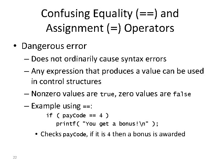 Confusing Equality (==) and Assignment (=) Operators • Dangerous error – Does not ordinarily Confusing Equality (==) and Assignment (=) Operators • Dangerous error – Does not ordinarily