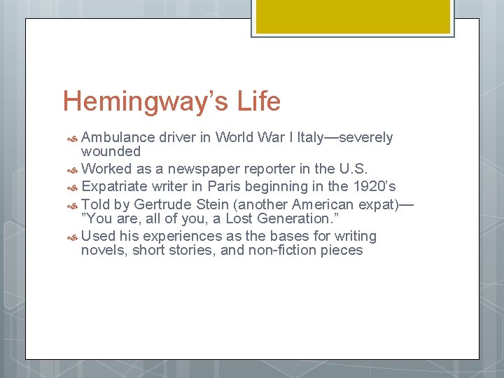 Hemingway’s Life Ambulance driver in World War I Italy—severely wounded Worked as a newspaper