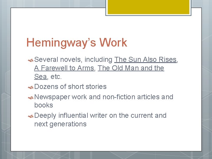 Hemingway’s Work Several novels, including The Sun Also Rises, A Farewell to Arms, The