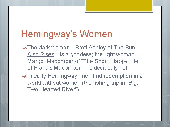 Hemingway’s Women The dark woman—Brett Ashley of The Sun Also Rises—is a goddess; the