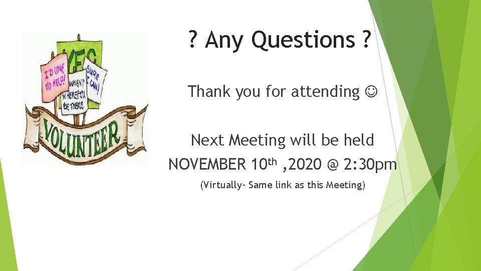 ? Any Questions ? Thank you for attending Next Meeting will be held NOVEMBER
