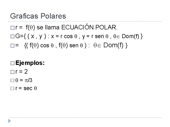 Graficas Polares �r = f( ) se llama ECUACIÓN POLAR. � G={ ( x