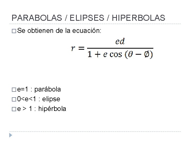 PARABOLAS / ELIPSES / HIPERBOLAS � Se obtienen de la ecuación: � e=1 :