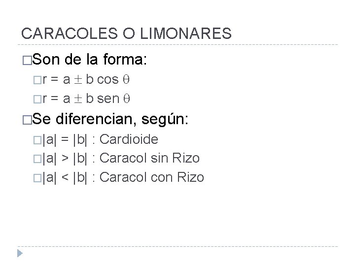 CARACOLES O LIMONARES �Son de la forma: = a b cos �r = a