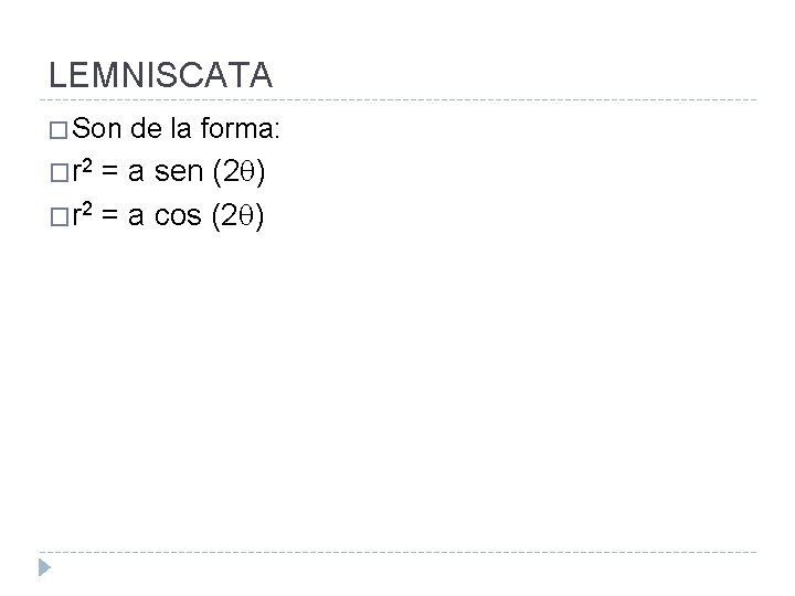 LEMNISCATA � Son �r 2 de la forma: = a sen (2 ) �r