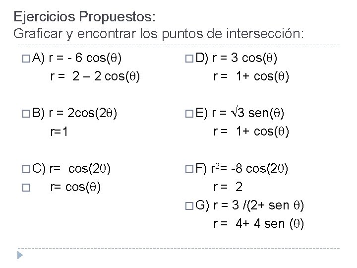 Ejercicios Propuestos: Graficar y encontrar los puntos de intersección: � A) r = -