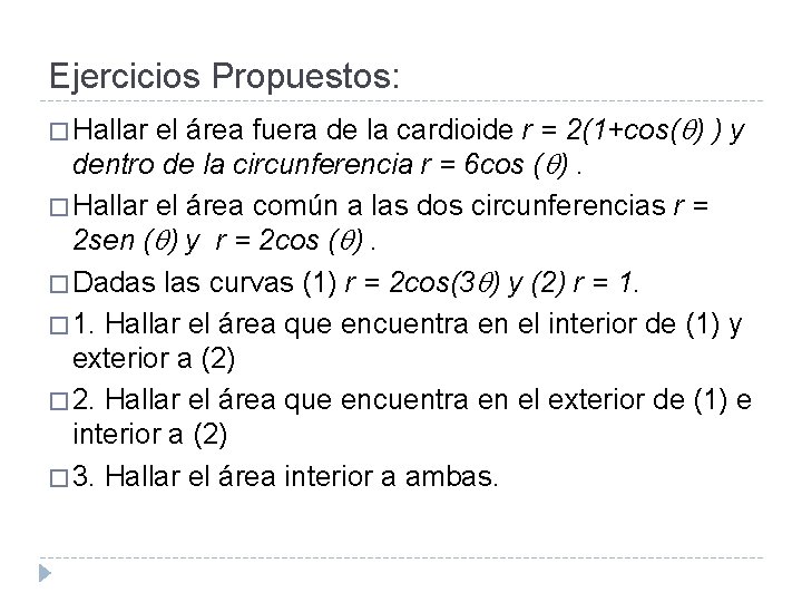 Ejercicios Propuestos: el área fuera de la cardioide r = 2(1+cos( ) ) y