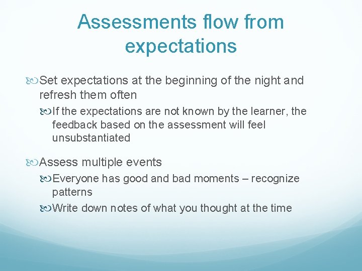 Assessments flow from expectations Set expectations at the beginning of the night and refresh