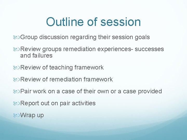 Outline of session Group discussion regarding their session goals Review groups remediation experiences- successes