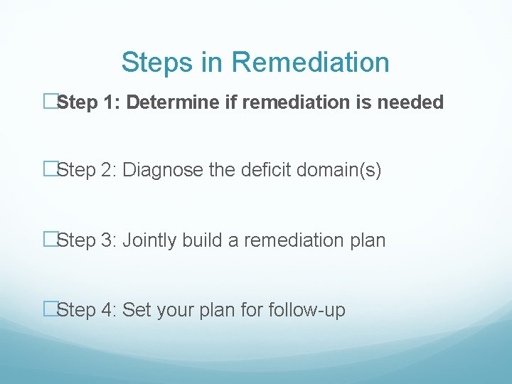 Steps in Remediation �Step 1: Determine if remediation is needed �Step 2: Diagnose the