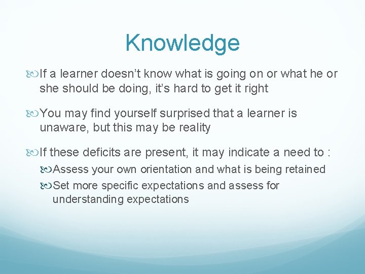Knowledge If a learner doesn’t know what is going on or what he or