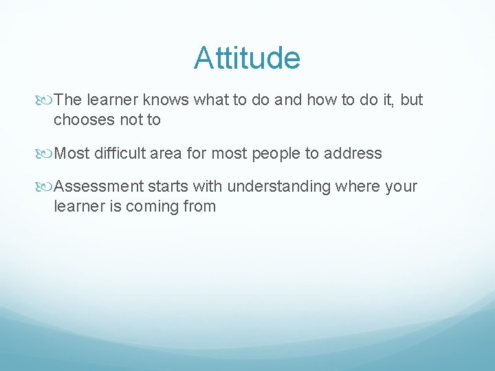 Attitude The learner knows what to do and how to do it, but chooses