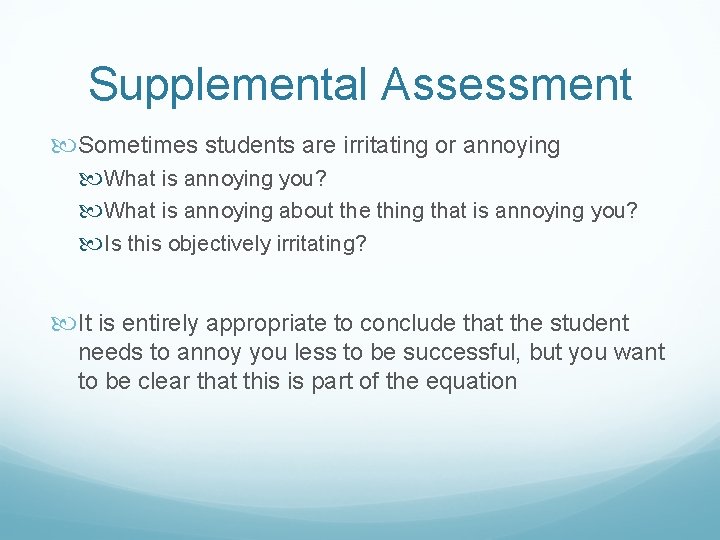 Supplemental Assessment Sometimes students are irritating or annoying What is annoying you? What is