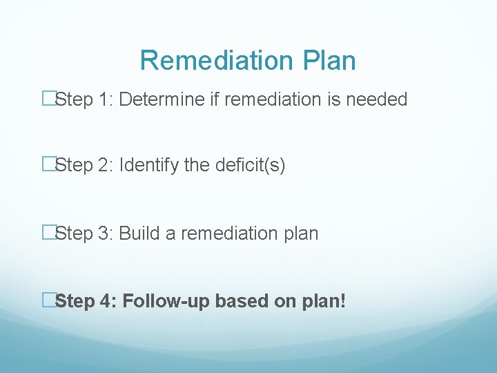 Remediation Plan �Step 1: Determine if remediation is needed �Step 2: Identify the deficit(s)