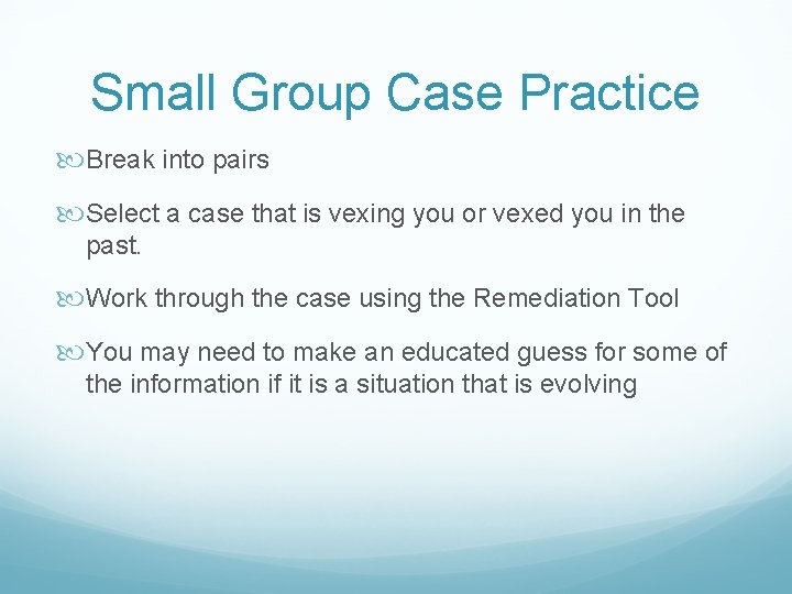 Small Group Case Practice Break into pairs Select a case that is vexing you