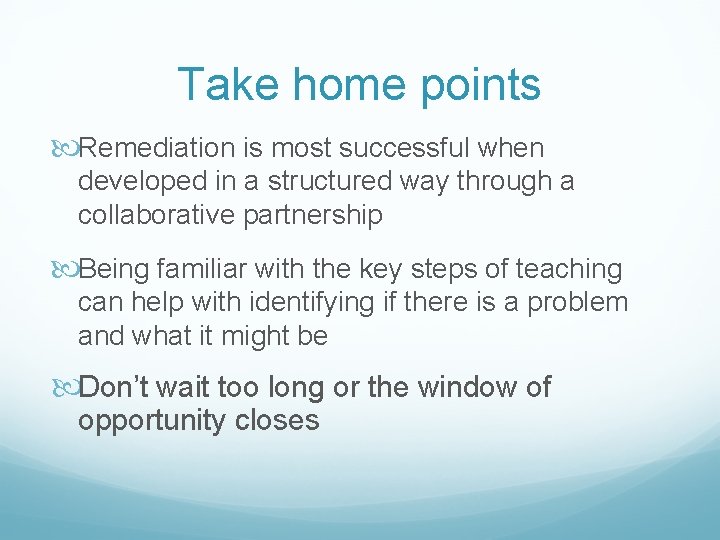 Take home points Remediation is most successful when developed in a structured way through