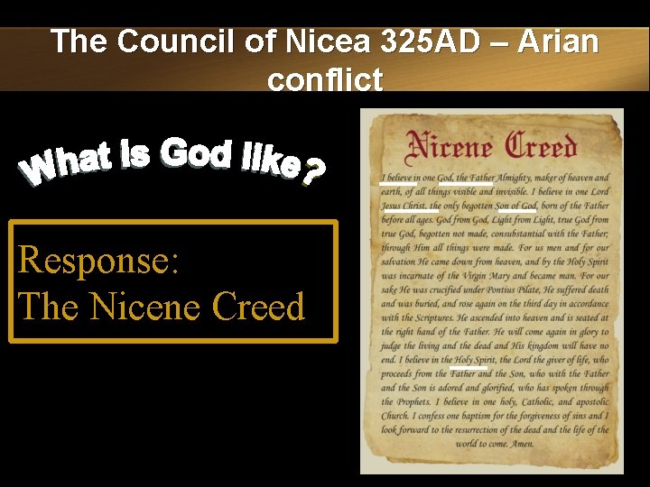 The Council of Nicea 325 AD – Arian conflict Response: The Nicene Creed 