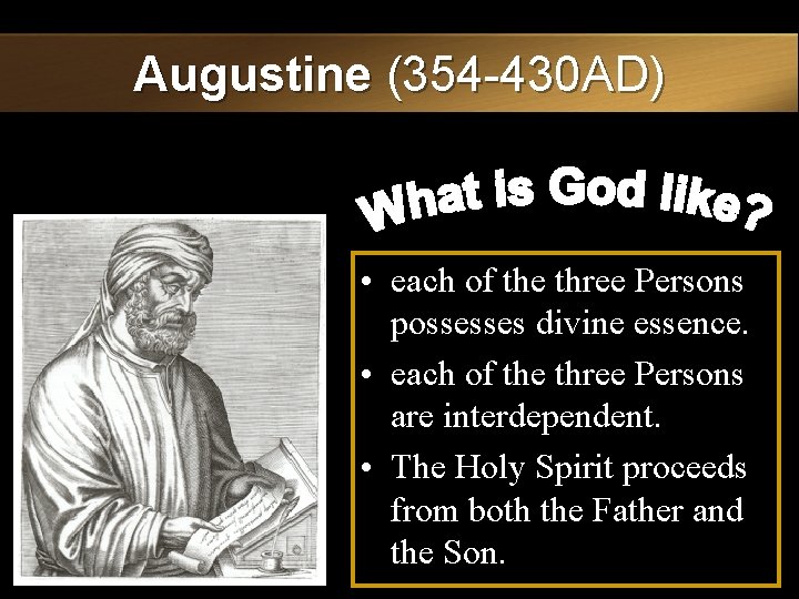 Augustine (354 -430 AD) • each of the three Persons possesses divine essence. •