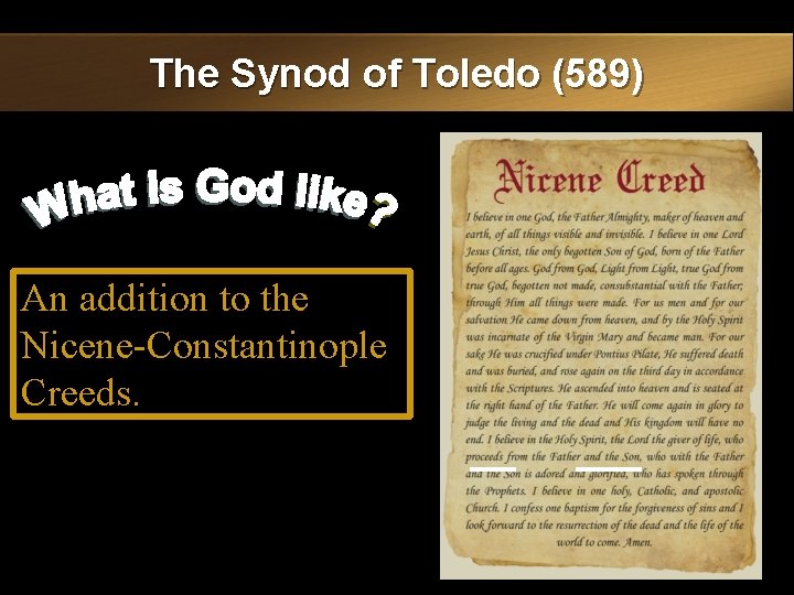 The Synod of Toledo (589) An addition to the Nicene-Constantinople Creeds. 