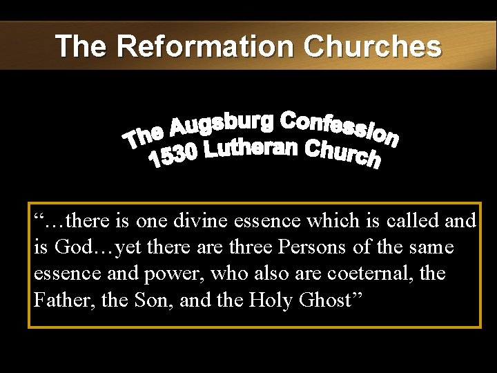The Reformation Churches “…there is one divine essence which is called and is God…yet