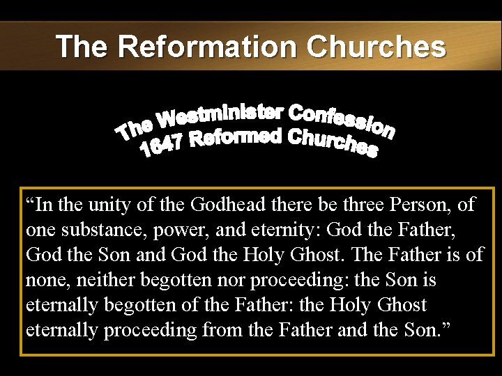 The Reformation Churches “In the unity of the Godhead there be three Person, of