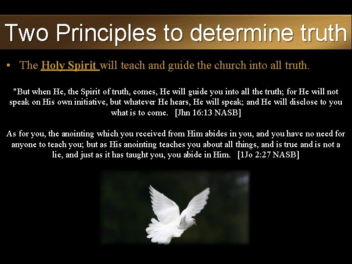 Two Principles to determine truth • The Holy Spirit will teach and guide the