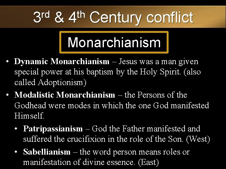 3 rd & 4 th Century conflict Monarchianism • Dynamic Monarchianism – Jesus was