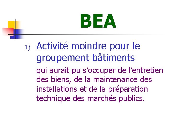 BEA 1) Activité moindre pour le groupement bâtiments qui aurait pu s’occuper de l’entretien