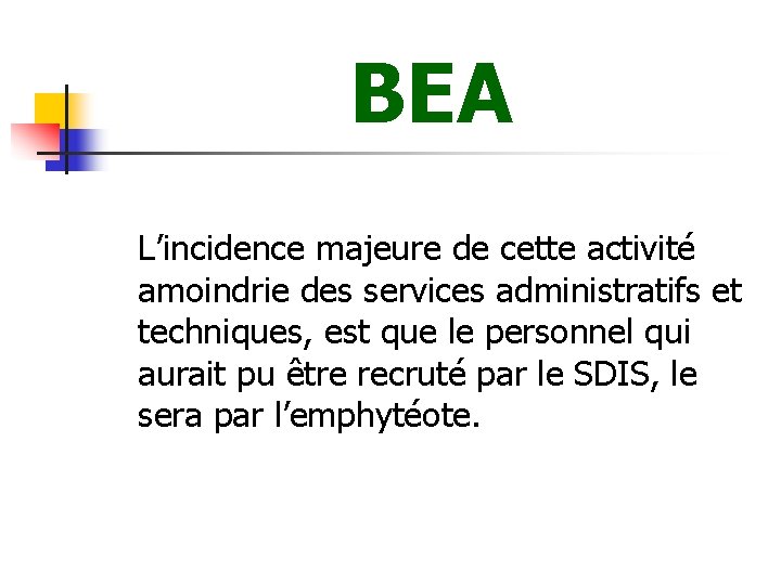 BEA L’incidence majeure de cette activité amoindrie des services administratifs et techniques, est que