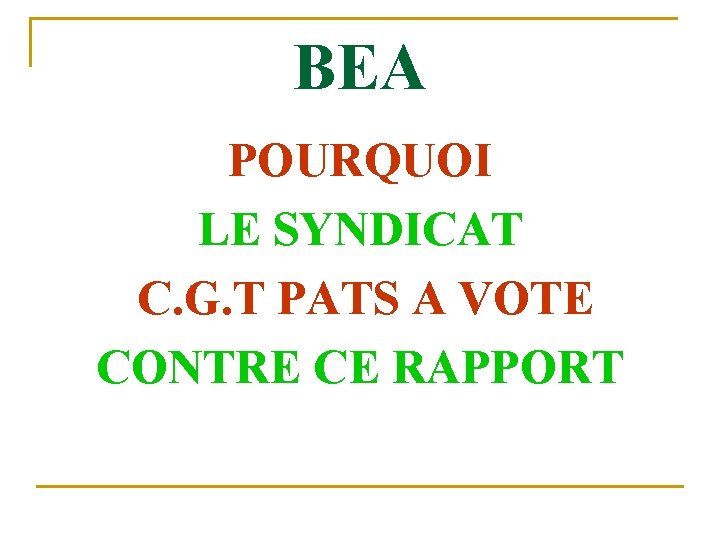 BEA POURQUOI LE SYNDICAT C. G. T PATS A VOTE CONTRE CE RAPPORT 