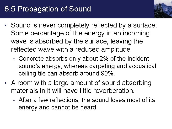 6. 5 Propagation of Sound • Sound is never completely reflected by a surface: